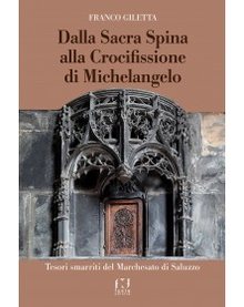 Cover of Dalla Sacra Spina alla Crocifissione di Michelangelo Tesori smarriti del Marchesato di Saluzzo