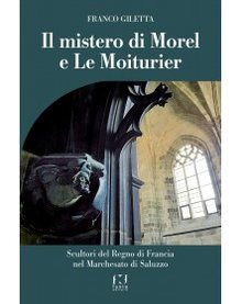Cover of Il mistero di Morel e Le Moiturier Scultori del Regno di Francia nel Marchesato di Saluzzo